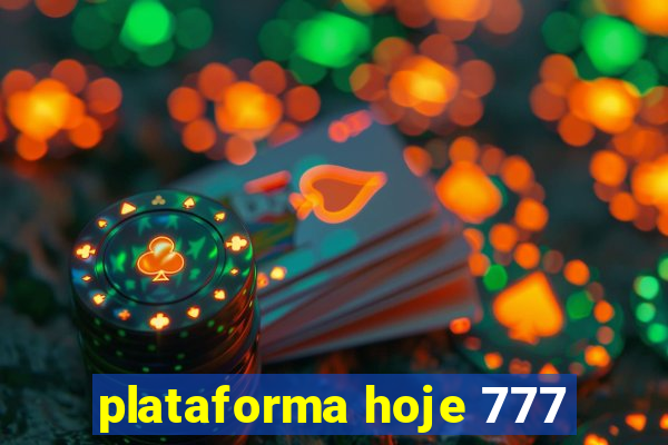 plataforma hoje 777